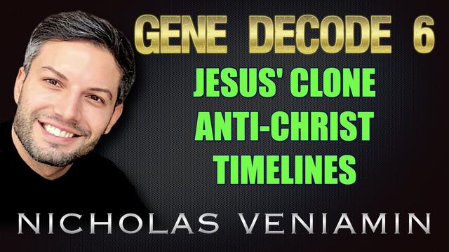 Gene Decode 6 Discusses Jesus' Clone, Anti-Christ and Timelines with Nicholas Veniamin