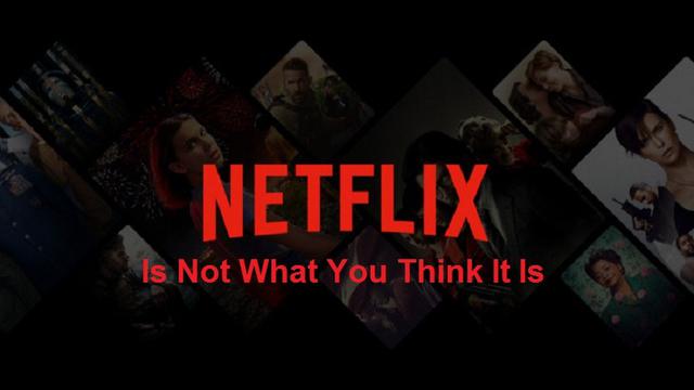Netflix Is Not What You Think It Is